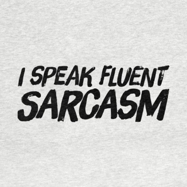I speak fluent sarcasm funny sarcastic quote and saying by Ashden